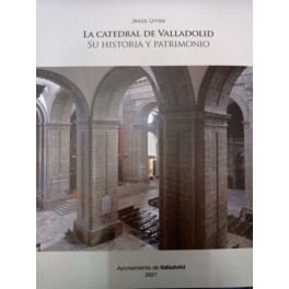 LA CATEDRAL DE VALLADOLID-SU HISTORIA Y PATRIMONIO