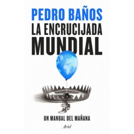 LA ENCRUCIJADA MUNDIAL - PEDRO BAÑOS